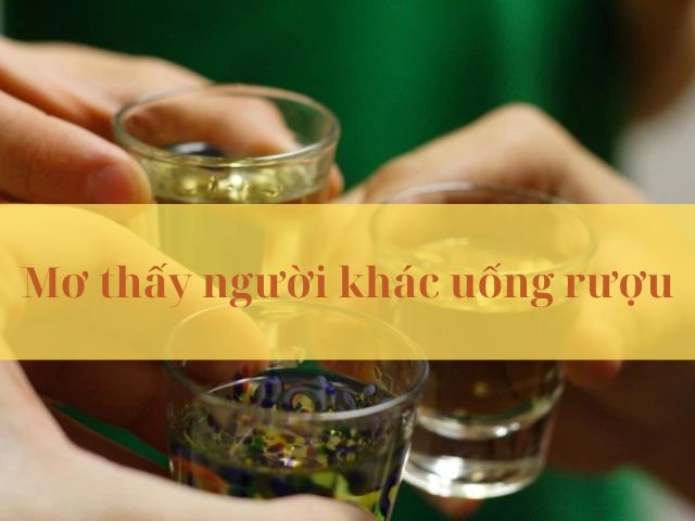mơ thấy uống rượu